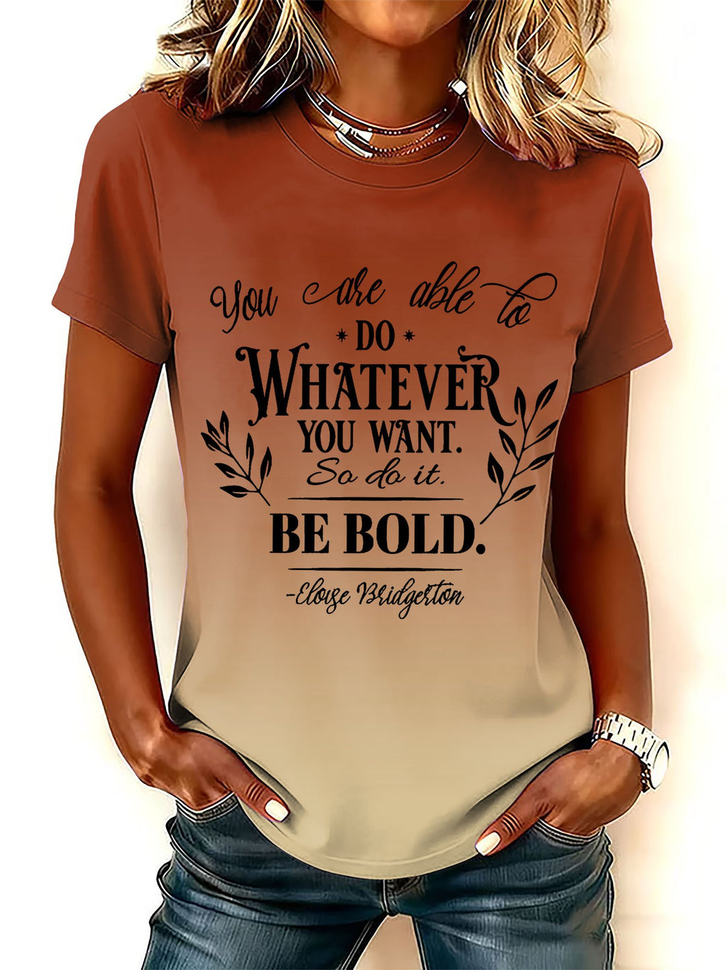 Women's You Are Able To Do Whatever You Want So Do It Be Bold Print Round Neck T-shirt