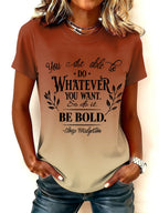 Women's You Are Able To Do Whatever You Want So Do It Be Bold Print Round Neck T-shirt