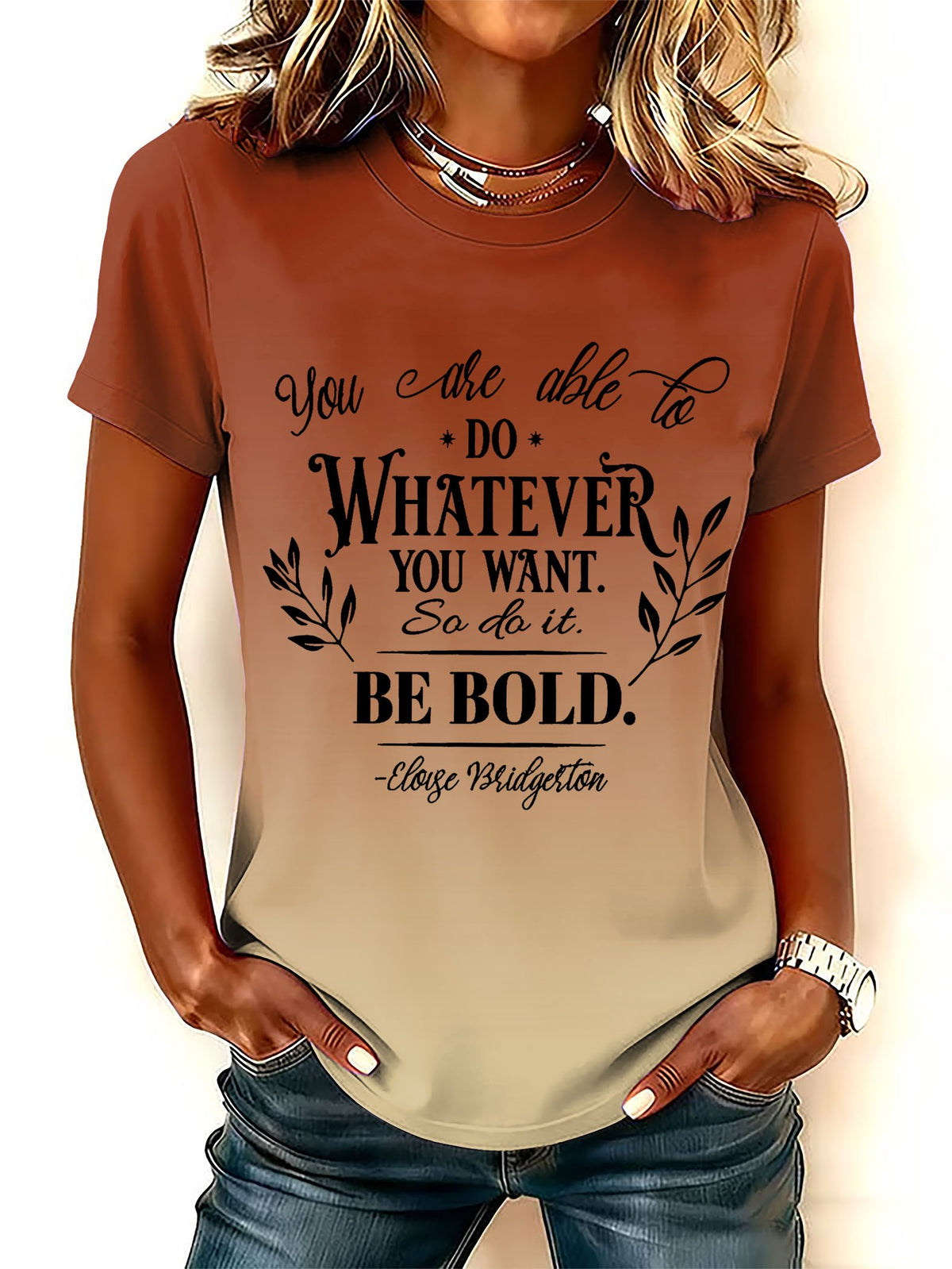 Women's You Are Able To Do Whatever You Want So Do It Be Bold Print Round Neck T-shirt