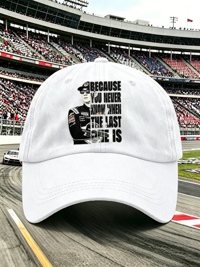 Unisex Because You Never Know When The Last One Is Printed Hat