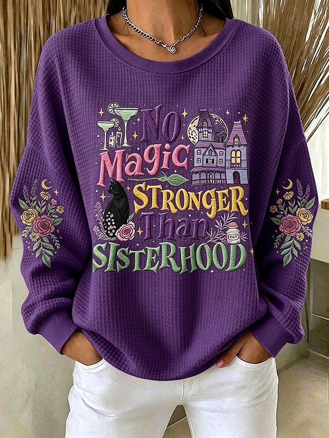 Women's No Magic Stronger Than Sisterhood Printed Casual Sweatshirt