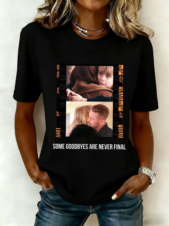 Women's Some Goodbyes Are Never Final Print T-Shirt