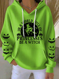 Women's Halloween Witch In A World Of Princesses Be A Witch Print Casual Hooded Sweatshirt
