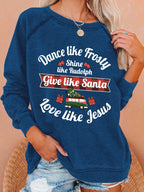 Women's Dance Like Frosty, Shine Like Rudolph, Give Like Santa Love Like Jesus Print Sweatshirt