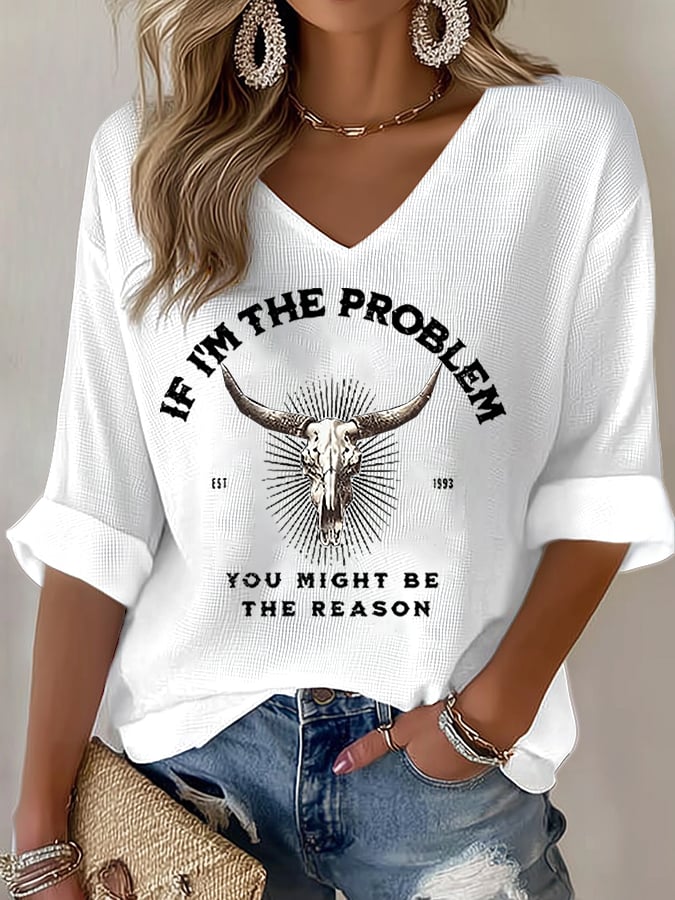 Women's If I'm The Problem Then You Might Be The Reason Print Shirt