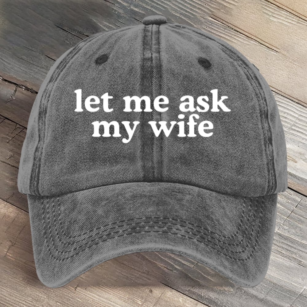 Let Me Ask My Wife Funny Art Printed Cap