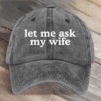Let Me Ask My Wife Funny Art Printed Cap