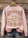 Women's  I Am The Tea That You Are Having Print Sweatshirt