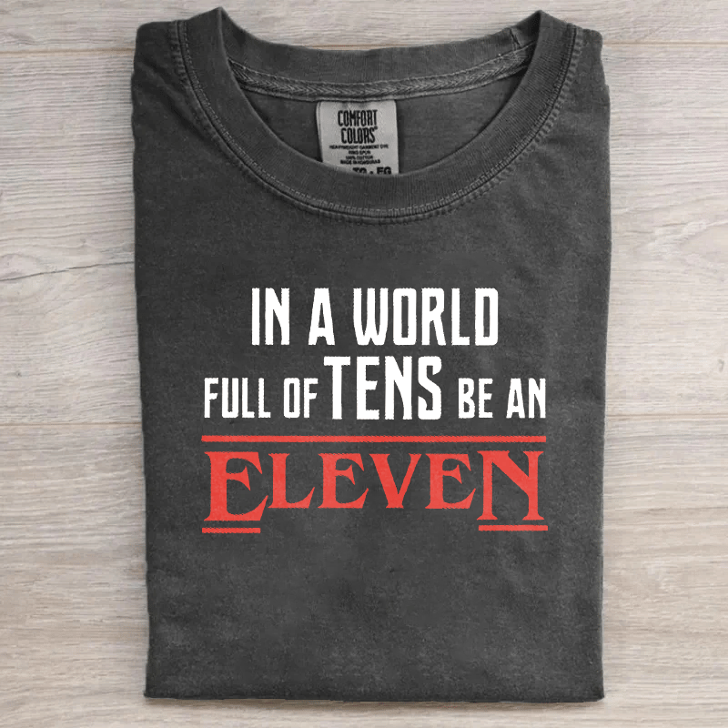 In A World Full Of Tens Be An Eleven Stranger T-shirt
