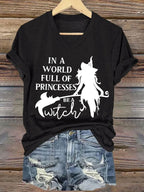 Women's In A World Full Of Princesses Be A Witch print casual T-shirt